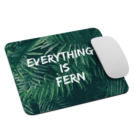 Everything is Fern Mouse pad